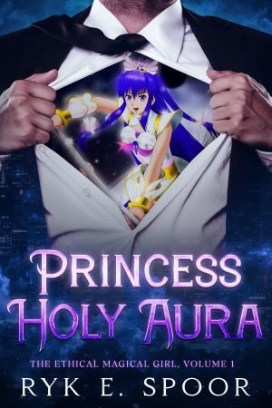Princess Holy Aura (The Ethical Magical Girl, #1) by Ryk E. Spoor
